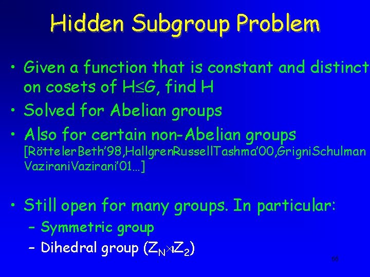Hidden Subgroup Problem • Given a function that is constant and distinct on cosets