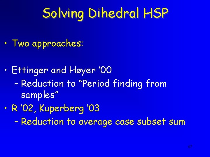 Solving Dihedral HSP • Two approaches: • Ettinger and Høyer ’ 00 – Reduction