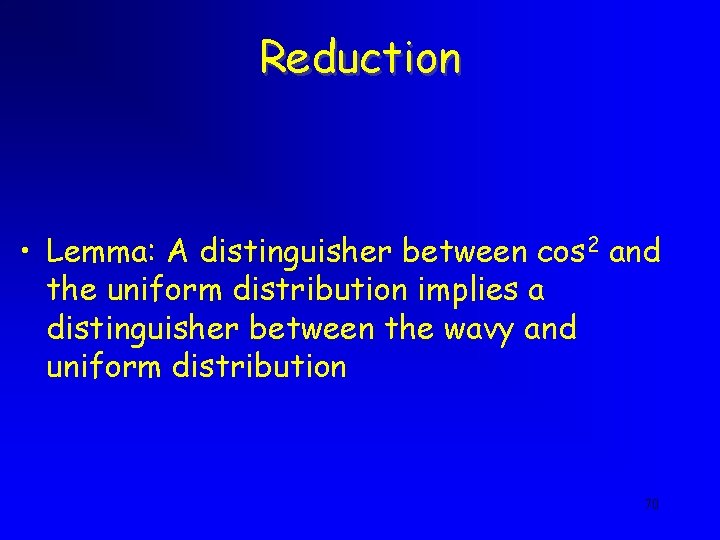 Reduction • Lemma: A distinguisher between cos 2 and the uniform distribution implies a