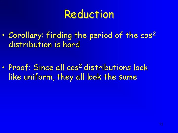 Reduction • Corollary: finding the period of the cos 2 distribution is hard •