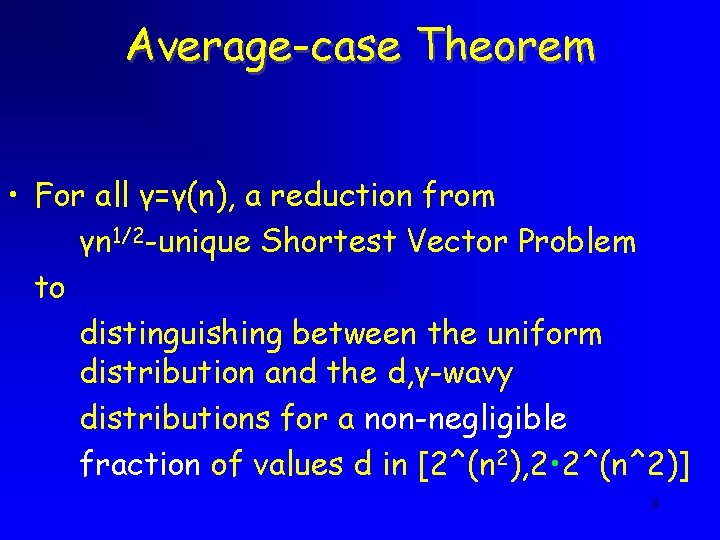Average-case Theorem • For all γ=γ(n), a reduction from γn 1/2 -unique Shortest Vector