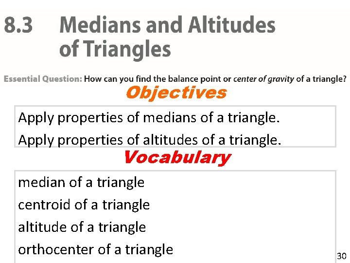 Objectives Apply properties of medians of a triangle. Apply properties of altitudes of a