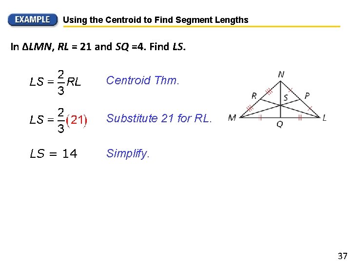 Using the Centroid to Find Segment Lengths In ∆LMN, RL = 21 and SQ