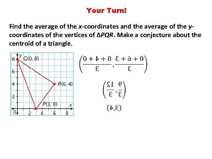 Your Turn! Find the average of the x-coordinates and the average of the ycoordinates