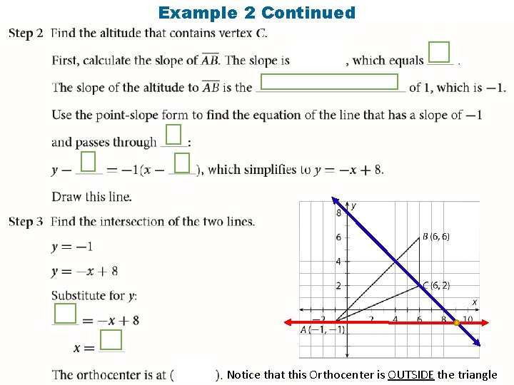 Example 2 Continued Notice that this Orthocenter is OUTSIDE the triangle 