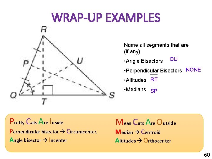 WRAP-UP EXAMPLES Name all segments that are (if any) • Angle Bisectors QU •