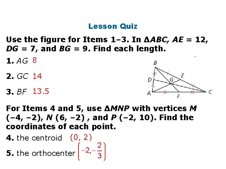 Lesson Quiz Use the figure for Items 1– 3. In ∆ABC, AE = 12,