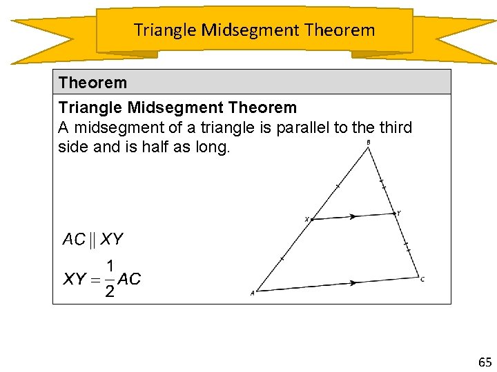 Triangle Midsegment Theorem A midsegment of a triangle is parallel to the third side