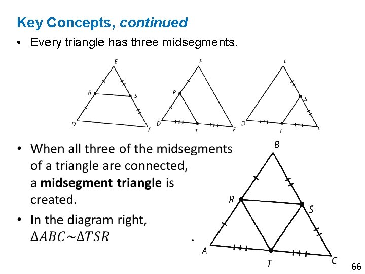 Key Concepts, continued • Every triangle has three midsegments. 66 