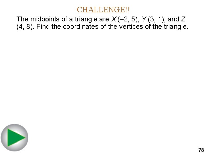 CHALLENGE!! The midpoints of a triangle are X (– 2, 5), Y (3, 1),