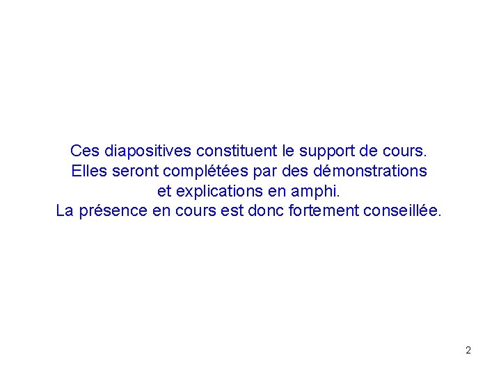 Ces diapositives constituent le support de cours. Elles seront complétées par des démonstrations et