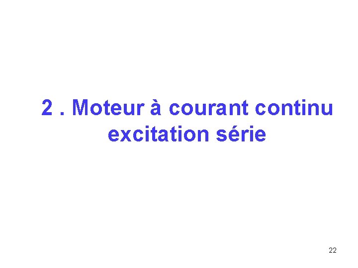 2. Moteur à courant continu excitation série 22 