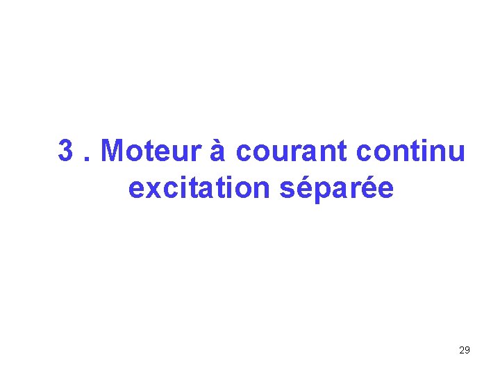3. Moteur à courant continu excitation séparée 29 