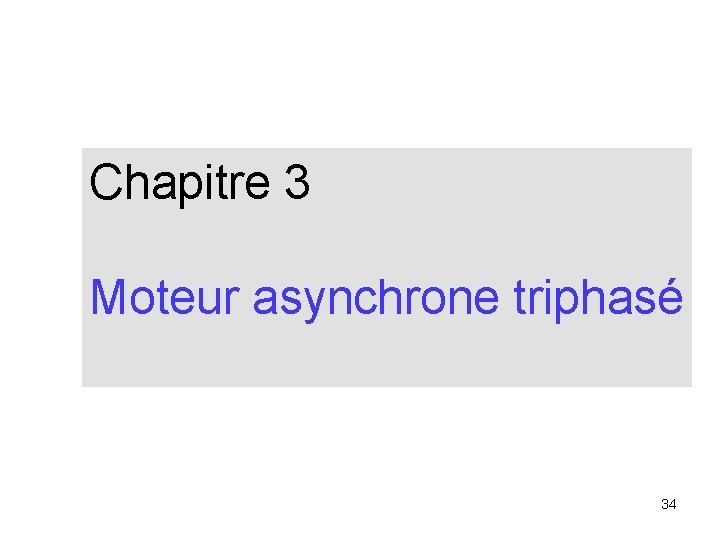 Chapitre 3 Moteur asynchrone triphasé 34 
