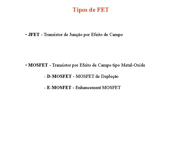 Tipos de FET • JFET - Transistor de Junção por Efeito de Campo •