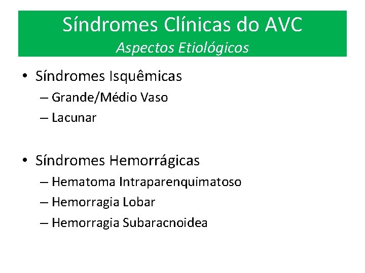 Síndromes Clínicas do AVC Aspectos Etiológicos • Síndromes Isquêmicas – Grande/Médio Vaso – Lacunar