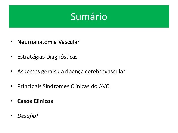 Sumário • Neuroanatomia Vascular • Estratégias Diagnósticas • Aspectos gerais da doença cerebrovascular •