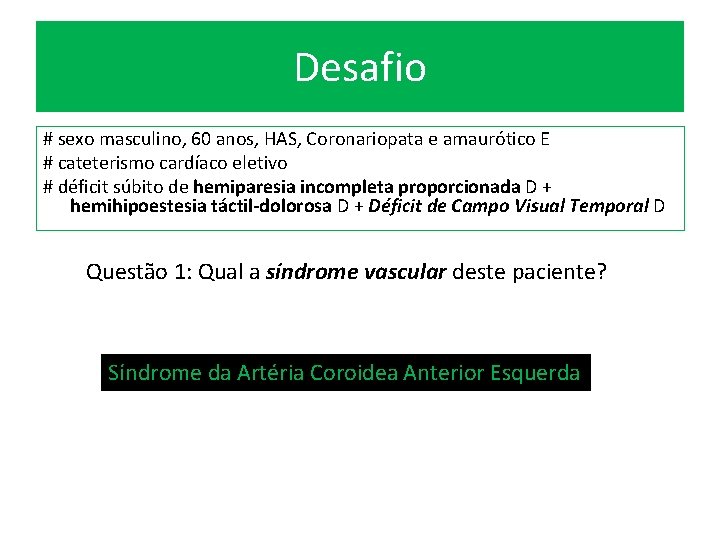 Desafio # sexo masculino, 60 anos, HAS, Coronariopata e amaurótico E # cateterismo cardíaco