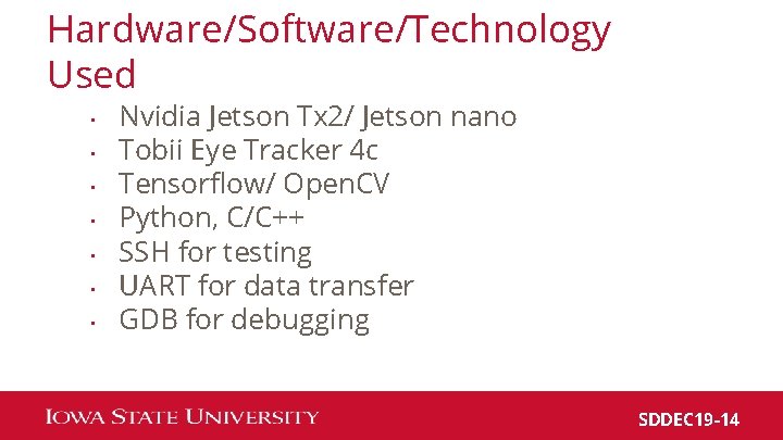 Hardware/Software/Technology Used • • Nvidia Jetson Tx 2/ Jetson nano Tobii Eye Tracker 4