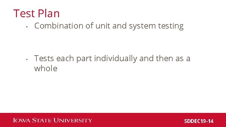 Test Plan • • Combination of unit and system testing Tests each part individually