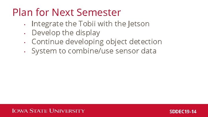 Plan for Next Semester • • Integrate the Tobii with the Jetson Develop the