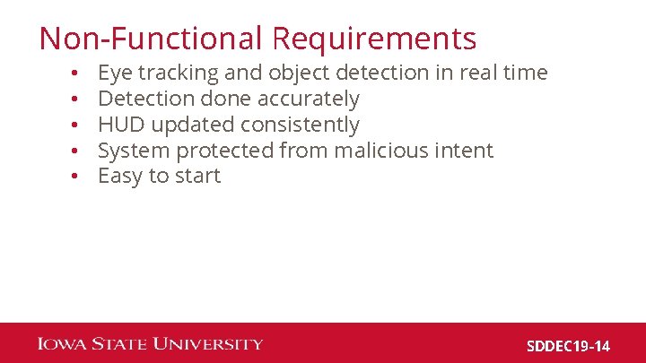 Non-Functional Requirements • • • Eye tracking and object detection in real time Detection