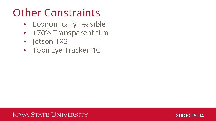 Other Constraints • • Economically Feasible +70% Transparent film Jetson TX 2 Tobii Eye