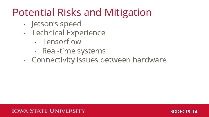 Potential Risks and Mitigation • • • Jetson’s speed Technical Experience • Tensorflow •