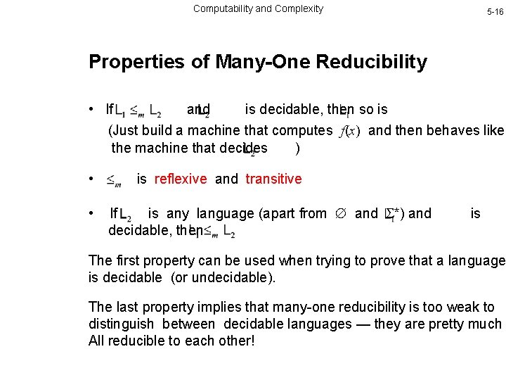 Computability and Complexity 5 -16 Properties of Many-One Reducibility • If and is decidable,