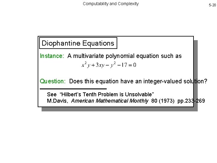 Computability and Complexity Diophantine Equations Instance: A multivariate polynomial equation such as Question: Does