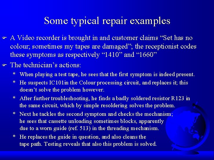 Some typical repair examples F F A Video recorder is brought in and customer
