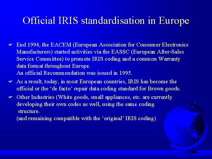 Official IRIS standardisation in Europe F F F End 1994, the EACEM (European Association