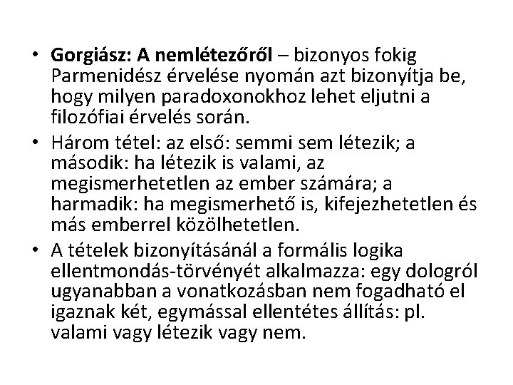  • Gorgiász: A nemlétezőről – bizonyos fokig Parmenidész érvelése nyomán azt bizonyítja be,
