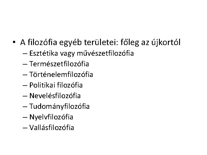  • A filozófia egyéb területei: főleg az újkortól – Esztétika vagy művészetfilozófia –