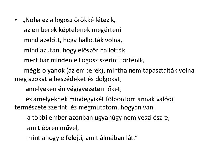  • „Noha ez a logosz örökké létezik, az emberek képtelenek megérteni mind azelőtt,