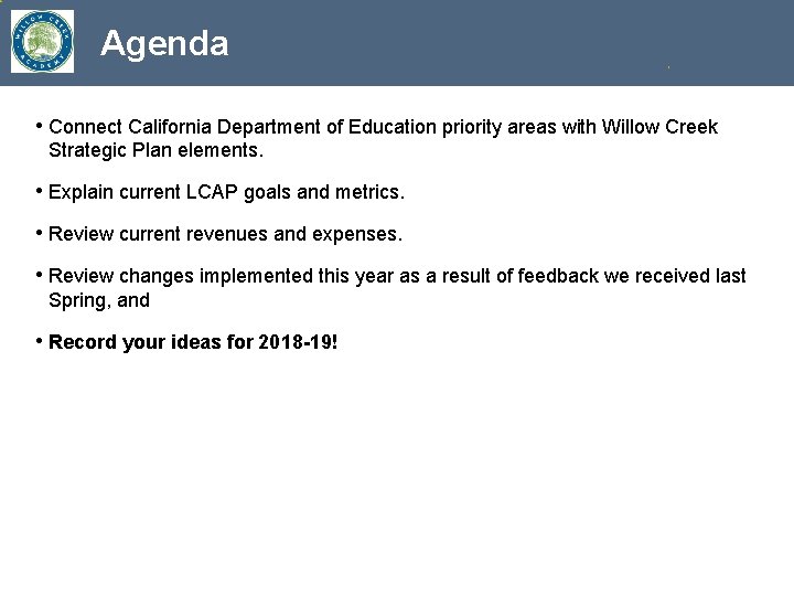 Agenda • Connect California Department of Education priority areas with Willow Creek Strategic Plan