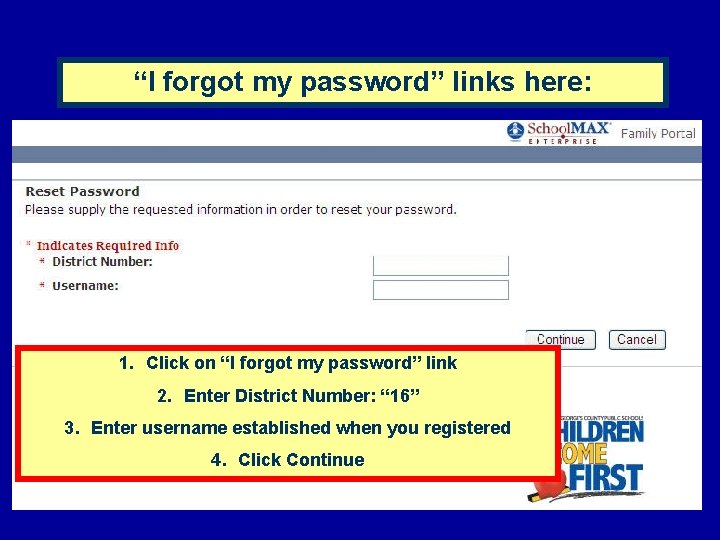 “I forgot my password” links here: 1. Click on “I forgot my password” link