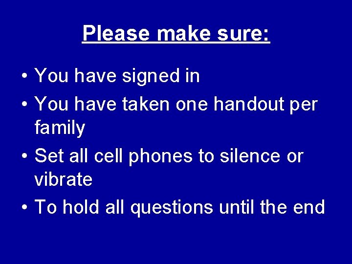 Please make sure: • You have signed in • You have taken one handout