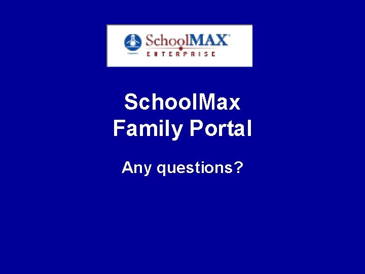 School. Max Family Portal Any questions? 