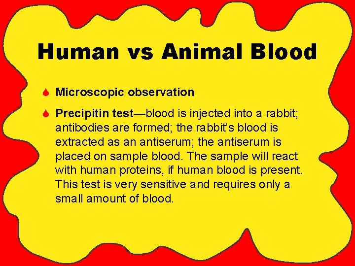 Human vs Animal Blood S Microscopic observation S Precipitin test—blood is injected into a