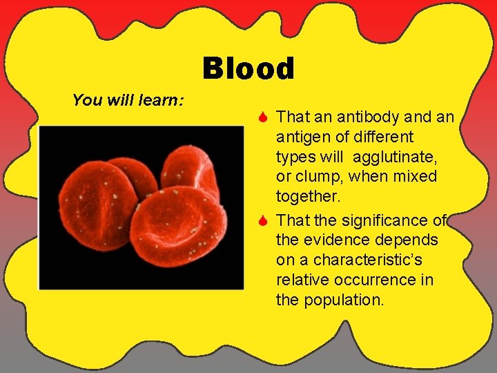 Blood You will learn: S That an antibody and an antigen of different types