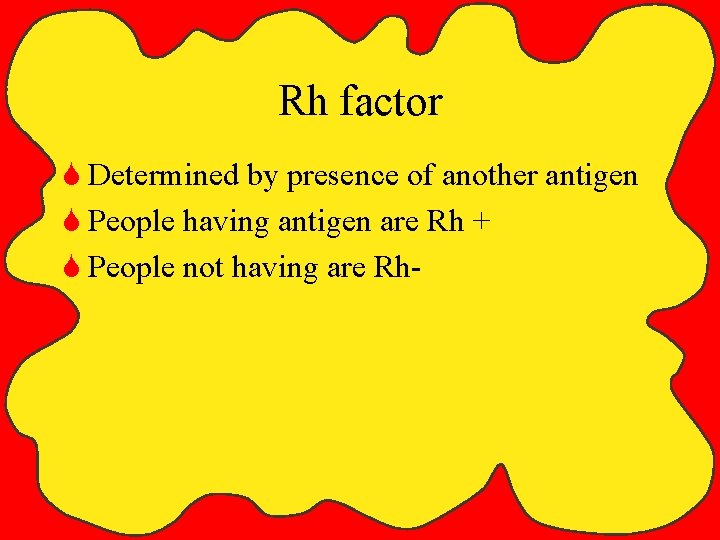 Rh factor S Determined by presence of another antigen S People having antigen are