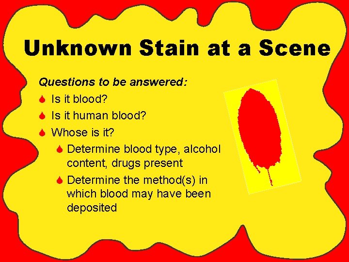 Unknown Stain at a Scene Questions to be answered: S Is it blood? S