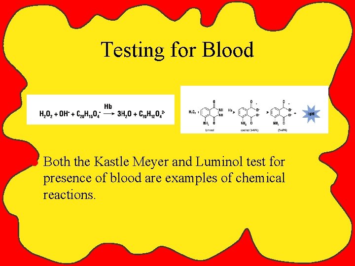 Testing for Blood S Both the Kastle Meyer and Luminol test for presence of