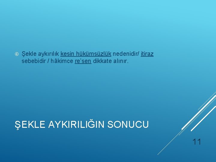  Şekle aykırılık kesin hükümsüzlük nedenidir/ itiraz sebebidir / hâkimce re’sen dikkate alınır. ŞEKLE