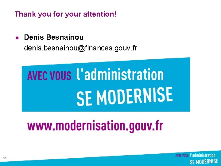 Thank you for your attention! n 12 Denis Besnainou denis. besnainou@finances. gouv. fr 
