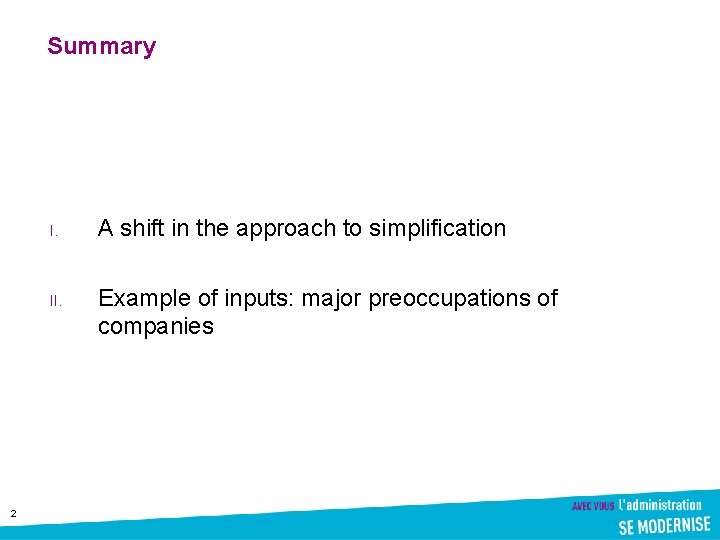 Summary I. II. 2 A shift in the approach to simplification Example of inputs: