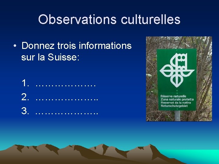 Observations culturelles • Donnez trois informations sur la Suisse: 1. ………………. 2. ………………. .