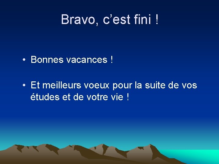 Bravo, c’est fini ! • Bonnes vacances ! • Et meilleurs voeux pour la