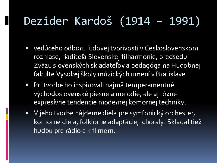 Dezider Kardoš (1914 – 1991) vedúceho odboru ľudovej tvorivosti v Československom rozhlase, riaditeľa Slovenskej